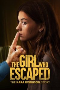 Download The Girl Who Escaped: The Kara Robinson Story (2023) {English} WebRip 720p [804MB] || 1080p [1.5GB]